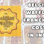 Belgian Waffles Franchise Cost in India
