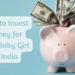 Why to Invest Money for Your Baby Girl in India