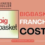 BigBasket Franchise Cost