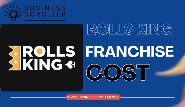 “Rolls King” Franchise Cost in India