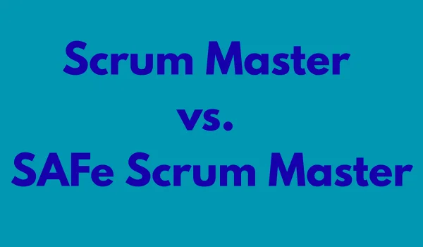 Scrum Master vs. SAFe Scrum Master